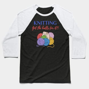 Knitting Got the balls for it?! Baseball T-Shirt